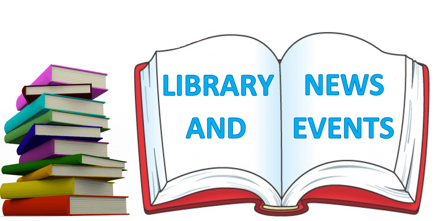 LIBRARY NEWS AND EVENTS