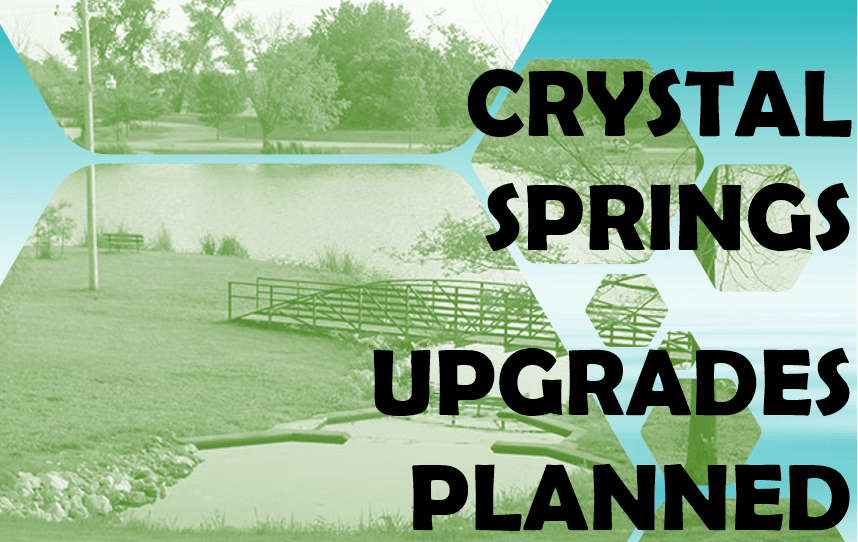 CRYSTAL SPRINGS UPGRADES PLANNED