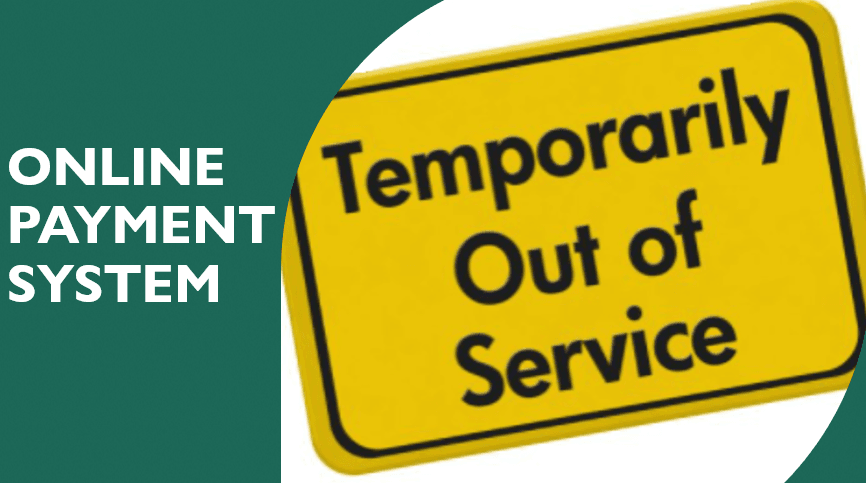 TEMPORARILY OUT OF SERVICE - ONLINE PAYMENT SYSTEM BANNER