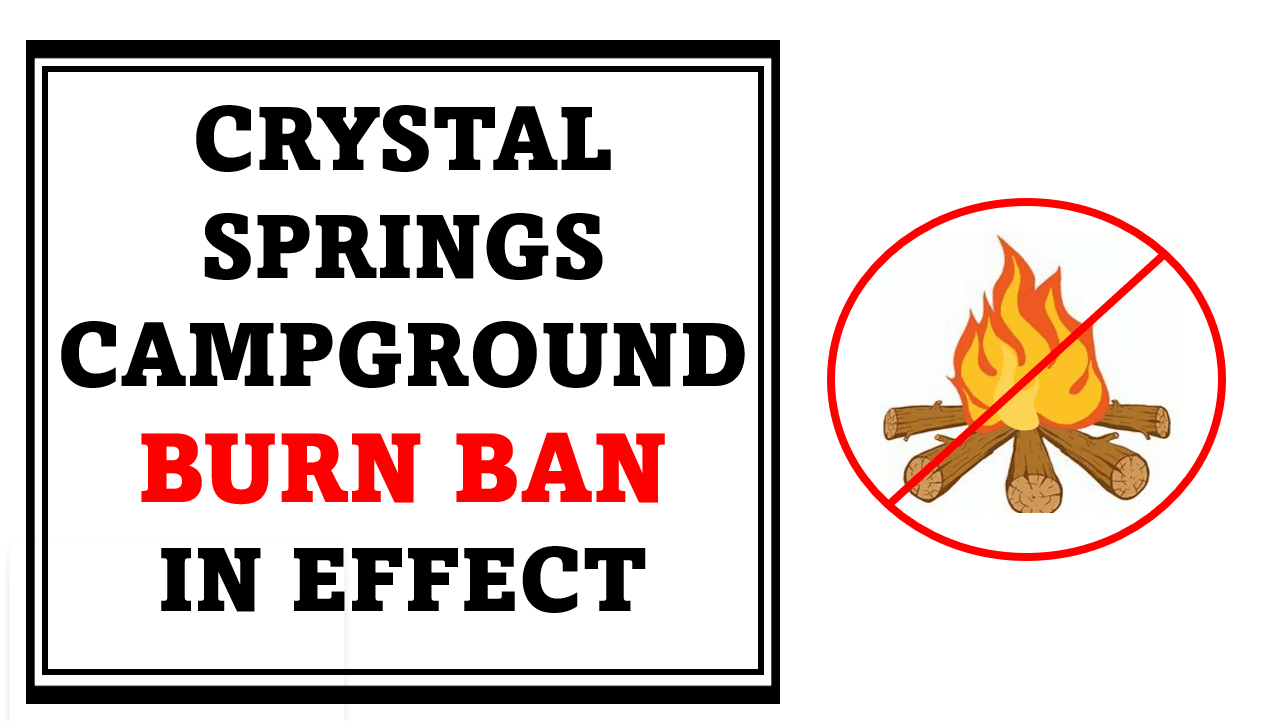 04-25-22 CRYSTAL SPRINGS CAMPGROUND BURN BAN IN EFFECT BANNER